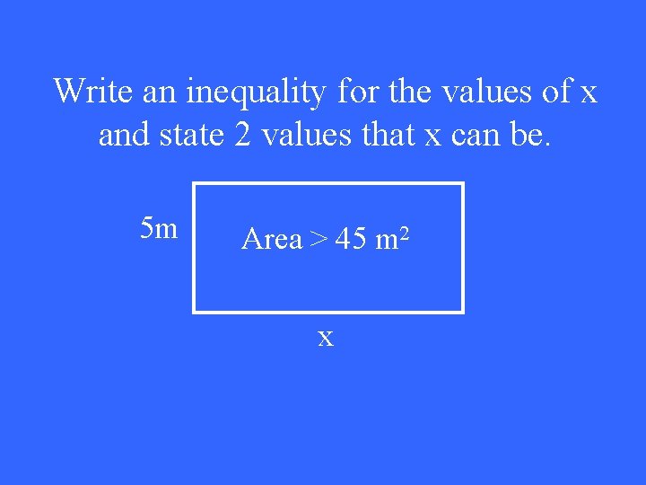 Write an inequality for the values of x and state 2 values that x