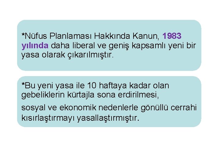 *Nüfus Planlaması Hakkında Kanun, 1983 yılında daha liberal ve geniş kapsamlı yeni bir yasa