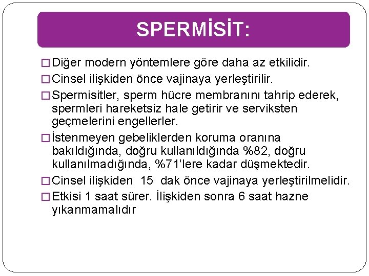 SPERMİSİT: � Diğer modern yöntemlere göre daha az etkilidir. � Cinsel ilişkiden önce vajinaya