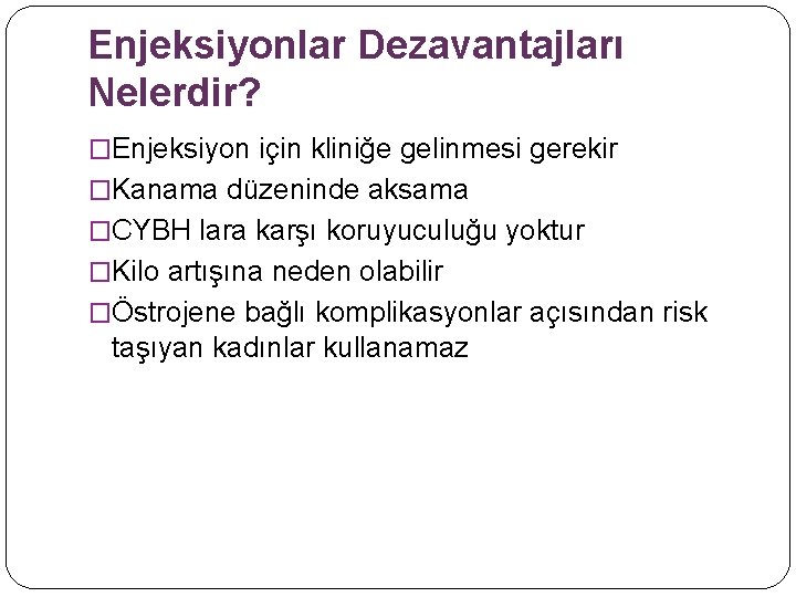 Enjeksiyonlar Dezavantajları Nelerdir? �Enjeksiyon için kliniğe gelinmesi gerekir �Kanama düzeninde aksama �CYBH lara karşı