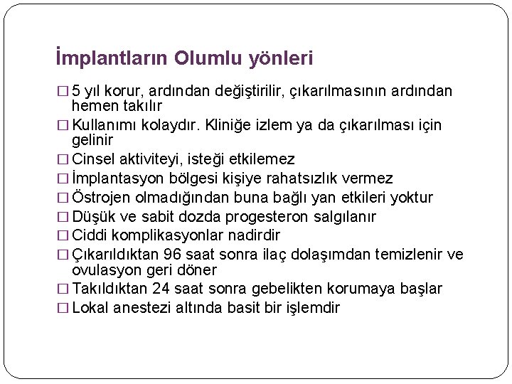 İmplantların Olumlu yönleri � 5 yıl korur, ardından değiştirilir, çıkarılmasının ardından hemen takılır �