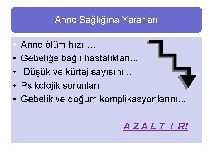 Anne Sağlığına Yararları • • • Anne ölüm hızı … Gebeliğe bağlı hastalıkları. .