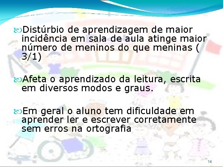  Distúrbio de aprendizagem de maior incidência em sala de aula atinge maior número