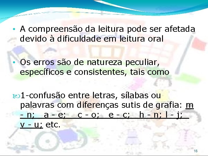  • A compreensão da leitura pode ser afetada devido à dificuldade em leitura