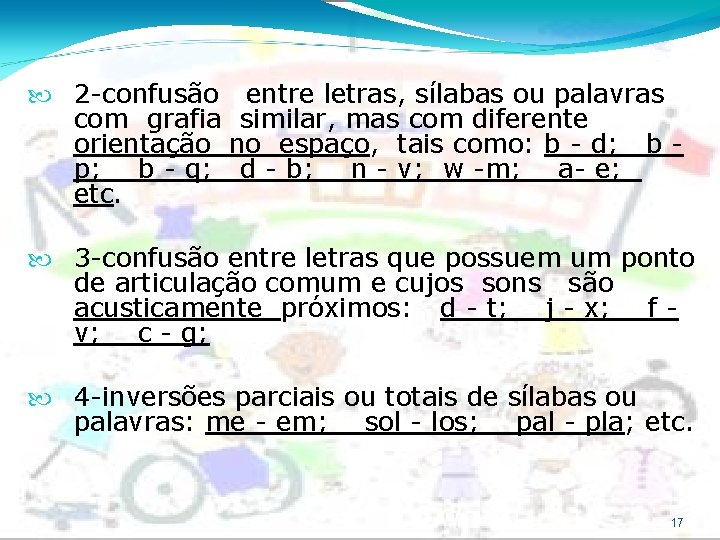  2 -confusão entre letras, sílabas ou palavras com grafia similar, mas com diferente