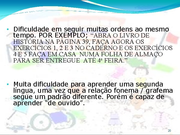  • Dificuldade em seguir muitas ordens ao mesmo tempo. POR EXEMPLO; “ABRA O