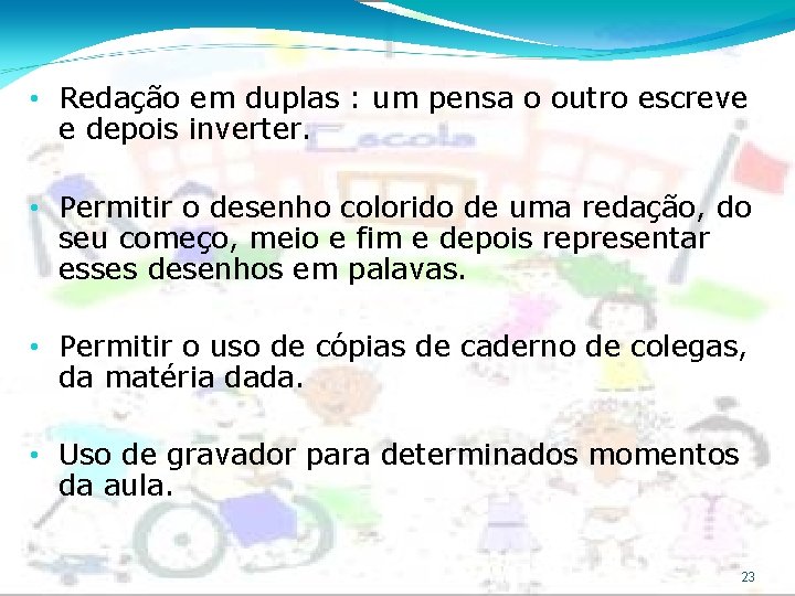  • Redação em duplas : um pensa o outro escreve e depois inverter.