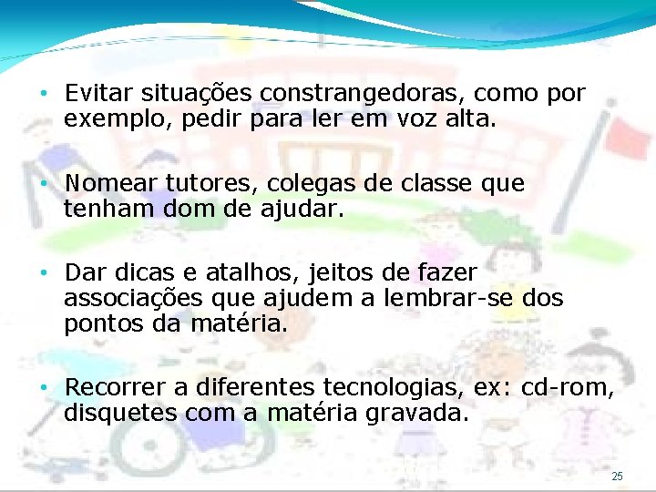  • Evitar situações constrangedoras, como por exemplo, pedir para ler em voz alta.