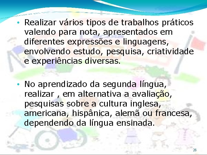  • Realizar vários tipos de trabalhos práticos valendo para nota, apresentados em diferentes