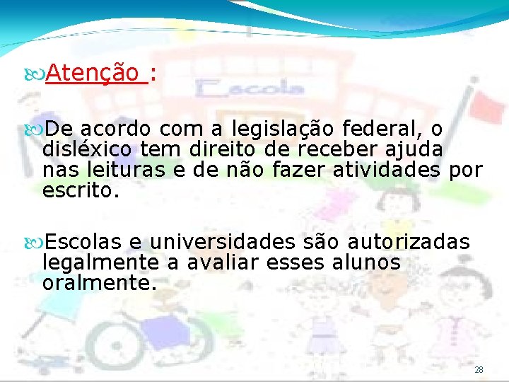  Atenção : De acordo com a legislação federal, o disléxico tem direito de