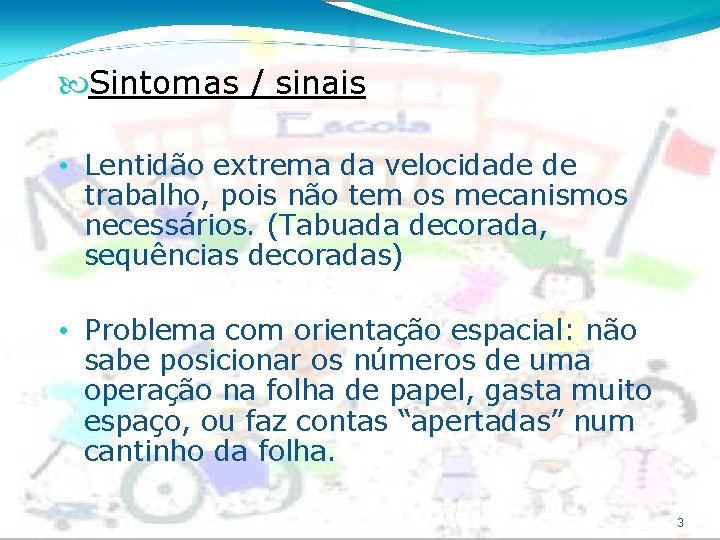  Sintomas / sinais • Lentidão extrema da velocidade de trabalho, pois não tem