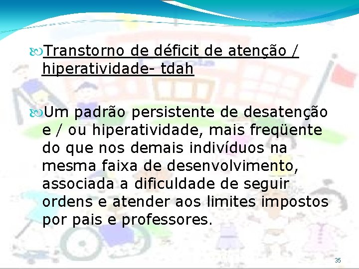  Transtorno de déficit de atenção / hiperatividade- tdah Um padrão persistente de desatenção