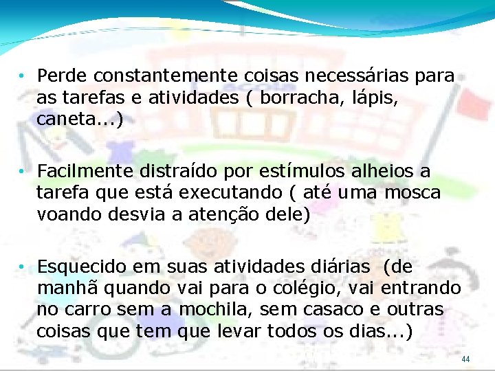  • Perde constantemente coisas necessárias para as tarefas e atividades ( borracha, lápis,