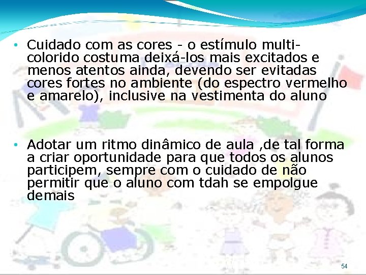  • Cuidado com as cores - o estímulo multicolorido costuma deixá-los mais excitados