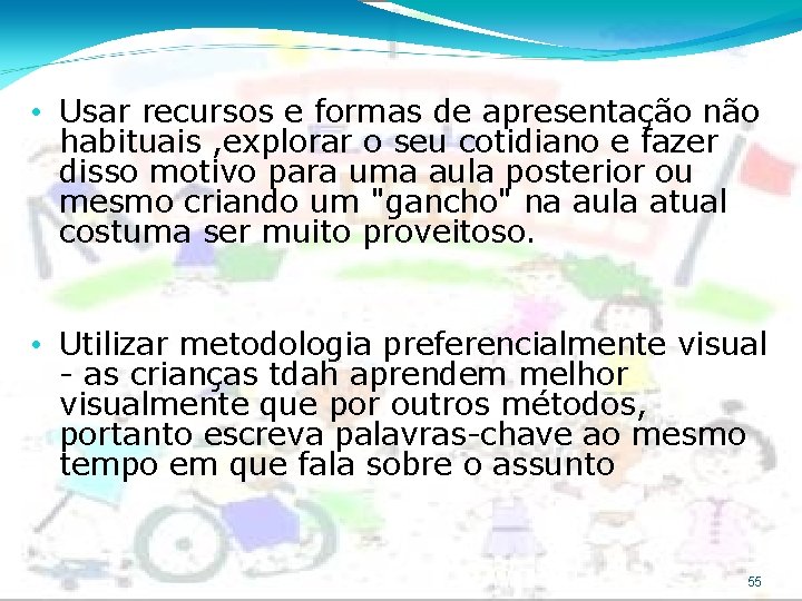  • Usar recursos e formas de apresentação não habituais , explorar o seu