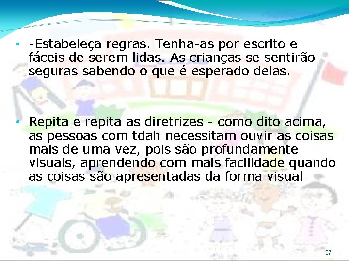  • -Estabeleça regras. Tenha-as por escrito e fáceis de serem lidas. As crianças