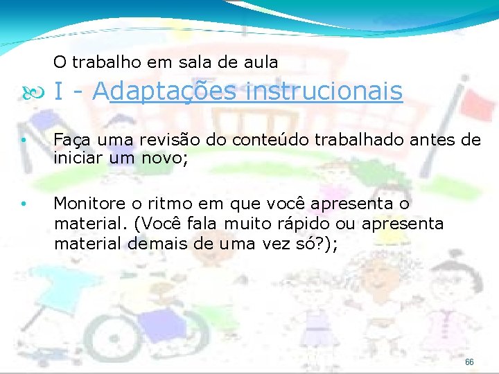 O trabalho em sala de aula I - Adaptações instrucionais • Faça uma revisão