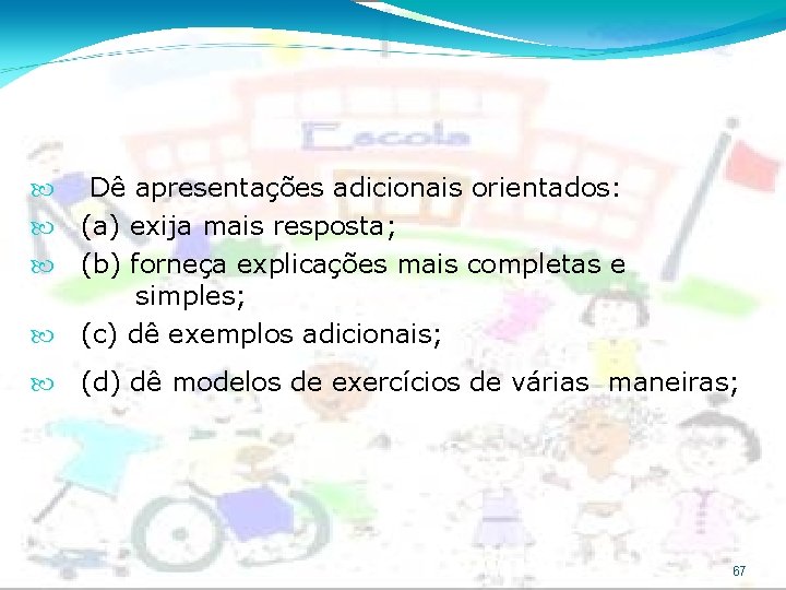 Dê apresentações adicionais orientados: (a) exija mais resposta; (b) forneça explicações mais completas e