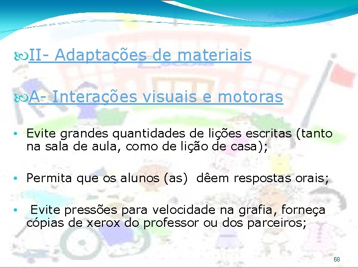  II- Adaptações de materiais A- Interações visuais e motoras • Evite grandes quantidades