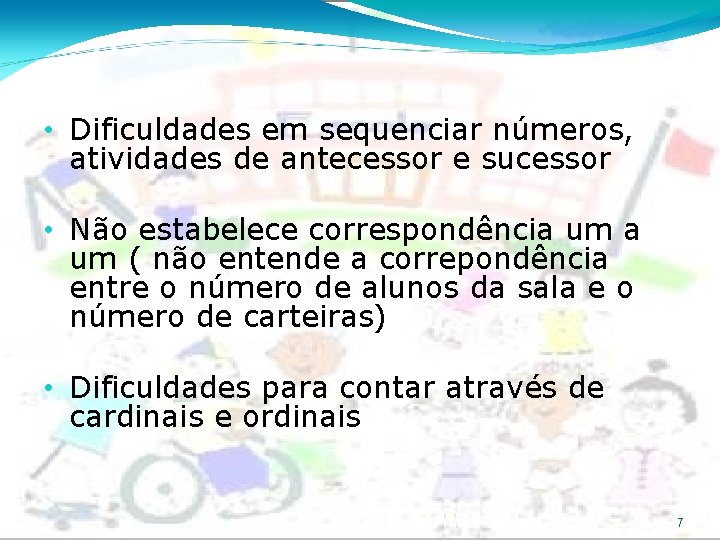  • Dificuldades em sequenciar números, atividades de antecessor e sucessor • Não estabelece