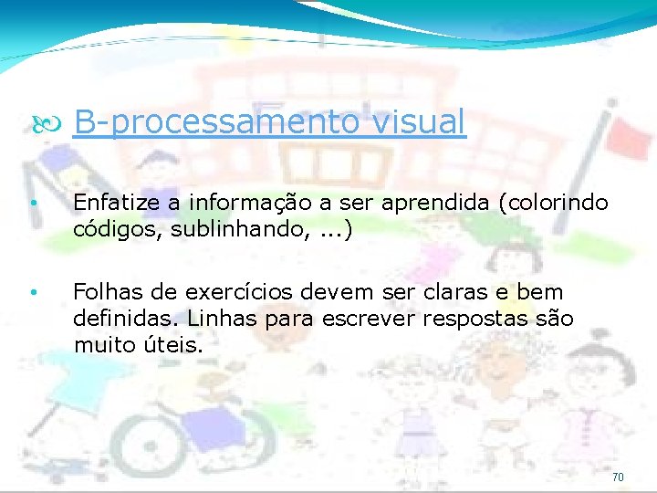  B-processamento visual • Enfatize a informação a ser aprendida (colorindo códigos, sublinhando, .