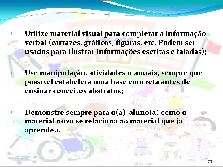  • Utilize material visual para completar a informação verbal (cartazes, gráficos, figuras, etc.