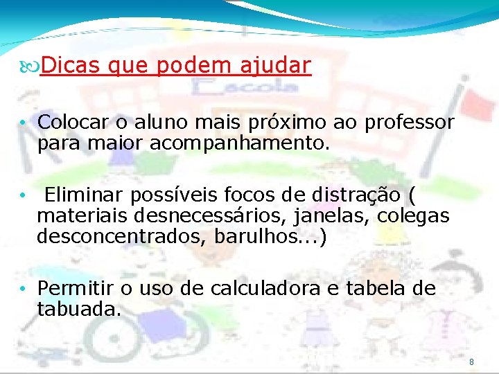  Dicas que podem ajudar • Colocar o aluno mais próximo ao professor para