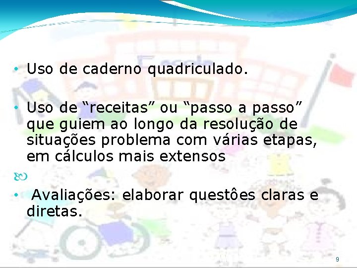  • Uso de caderno quadriculado. • Uso de “receitas” ou “passo a passo”