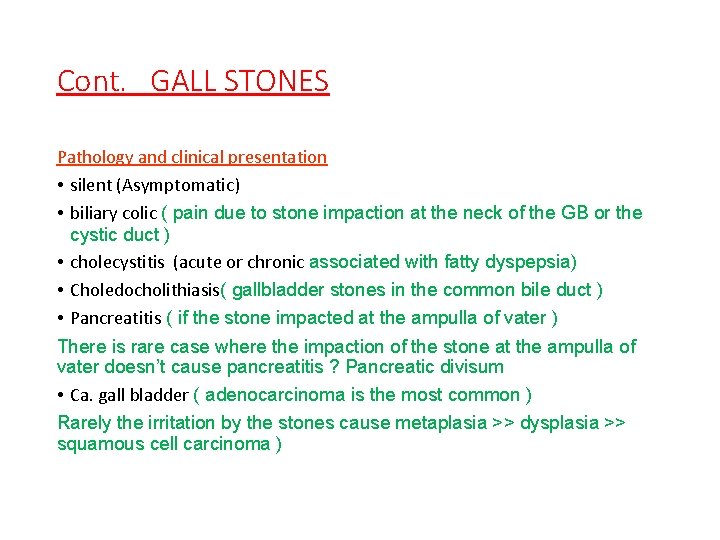 Cont. GALL STONES Pathology and clinical presentation • silent (Asymptomatic) • biliary colic (