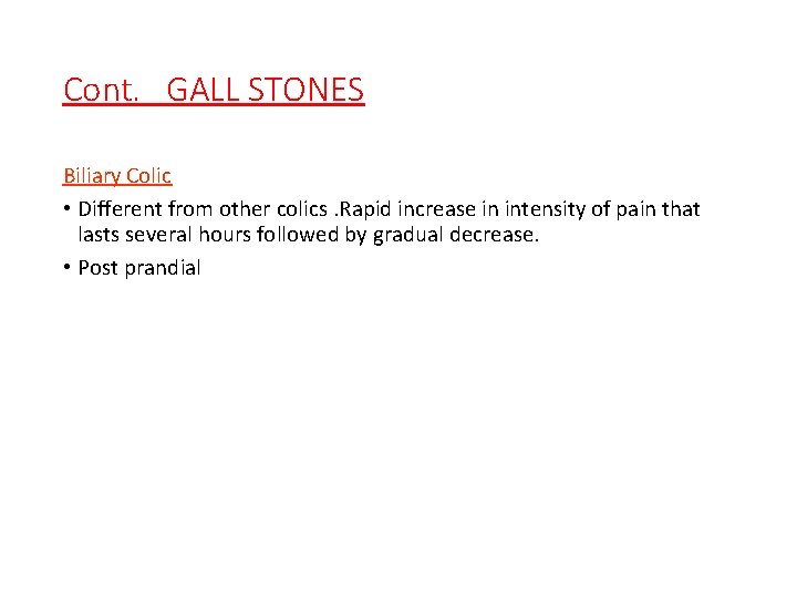 Cont. GALL STONES Biliary Colic • Different from other colics. Rapid increase in intensity