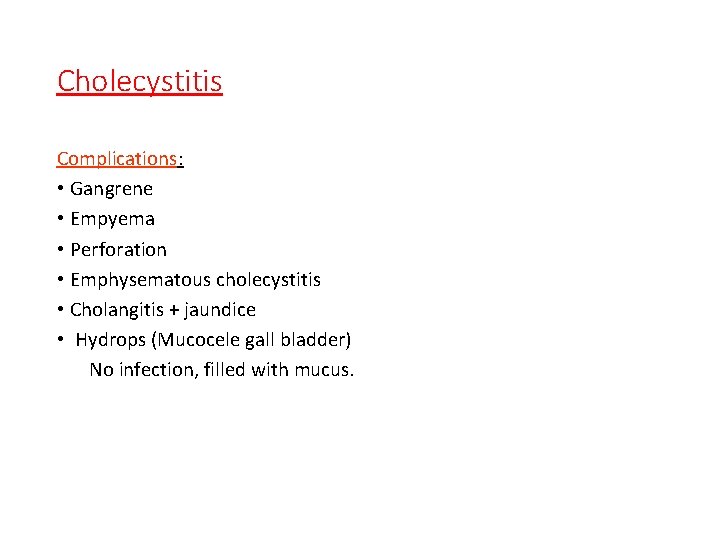 Cholecystitis Complications: • Gangrene • Empyema • Perforation • Emphysematous cholecystitis • Cholangitis +
