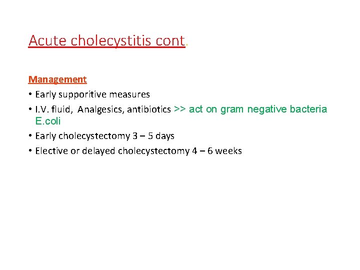 Acute cholecystitis cont. Management • Early supporitive measures • I. V. fluid, Analgesics, antibiotics