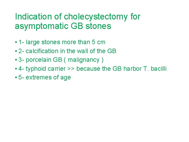 Indication of cholecystectomy for asymptomatic GB stones • 1 - large stones more than