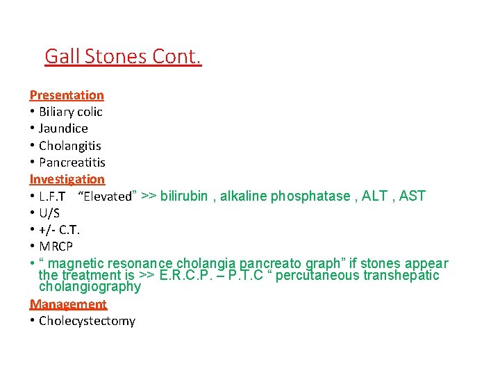 Gall Stones Cont. Presentation • Biliary colic • Jaundice • Cholangitis • Pancreatitis Investigation