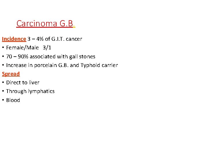 Carcinoma G. B. Incidence 3 – 4% of G. I. T. cancer • Female/Male