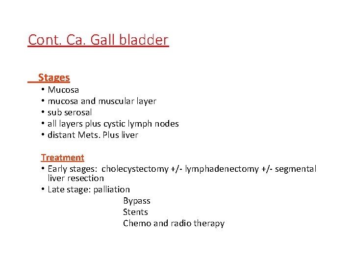 Cont. Ca. Gall bladder Stages • • • Mucosa mucosa and muscular layer sub