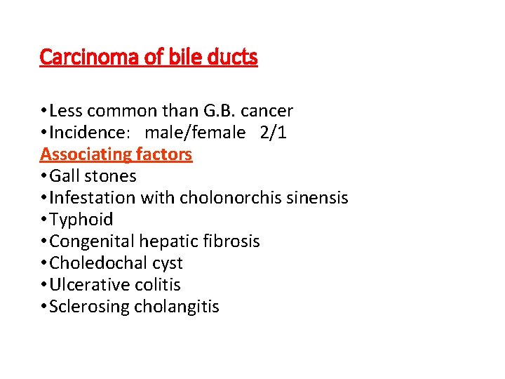 Carcinoma of bile ducts • Less common than G. B. cancer • Incidence: male/female