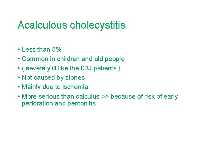 Acalculous cholecystitis • Less than 5% • Common in children and old people •