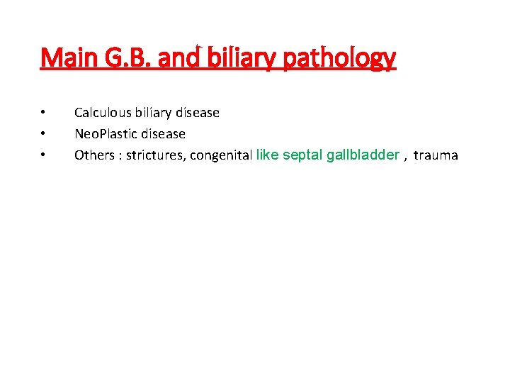 Main G. B. and biliary pathology • • • Calculous biliary disease Neo. Plastic