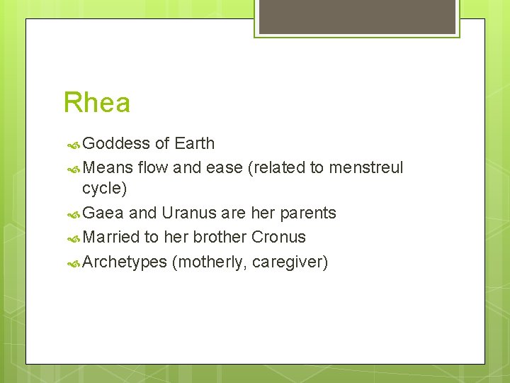 Rhea Goddess of Earth Means flow and ease (related to menstreul cycle) Gaea and