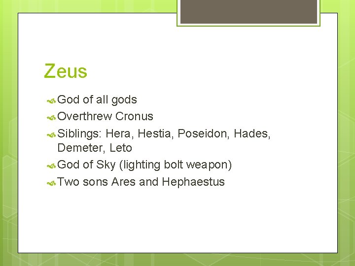 Zeus God of all gods Overthrew Cronus Siblings: Hera, Hestia, Poseidon, Hades, Demeter, Leto