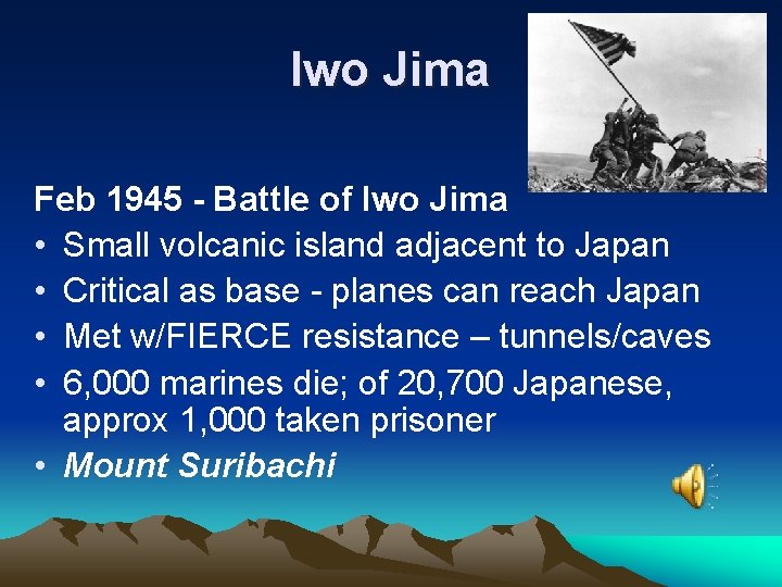 Iwo Jima Feb 1945 - Battle of Iwo Jima • Small volcanic island adjacent