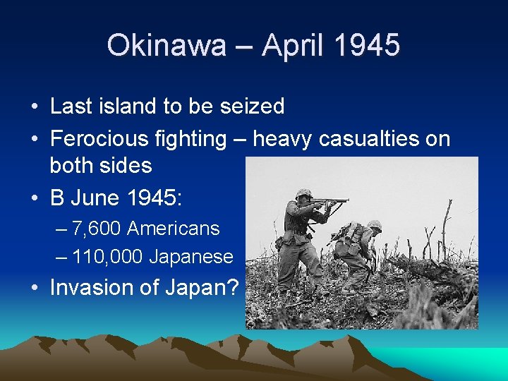 Okinawa – April 1945 • Last island to be seized • Ferocious fighting –