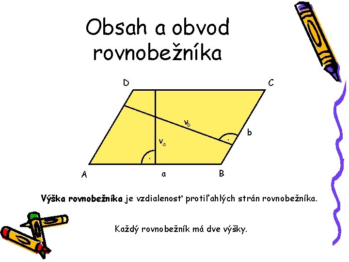 Obsah a obvod rovnobežníka D C vb. va b . A a B Výška Obsah a obvod rovnobežníka D C vb. va b . A a B Výška