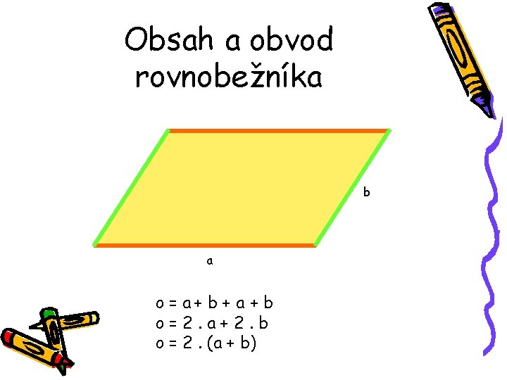 Obsah a obvod rovnobežníka b a o = a+ b + a + b Obsah a obvod rovnobežníka b a o = a+ b + a + b