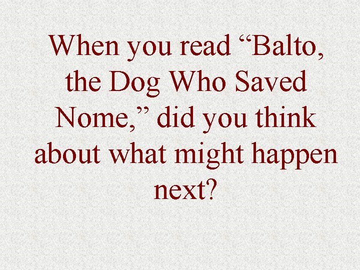 When you read “Balto, the Dog Who Saved Nome, ” did you think about