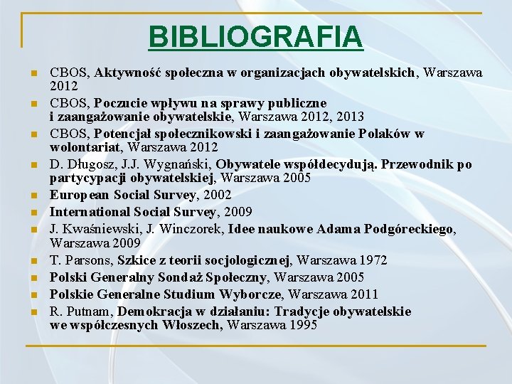 BIBLIOGRAFIA n n n CBOS, Aktywność społeczna w organizacjach obywatelskich, Warszawa 2012 CBOS, Poczucie