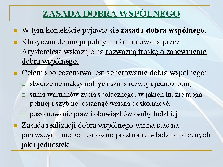 ZASADA DOBRA WSPÓLNEGO n n n W tym kontekście pojawia się zasada dobra wspólnego.