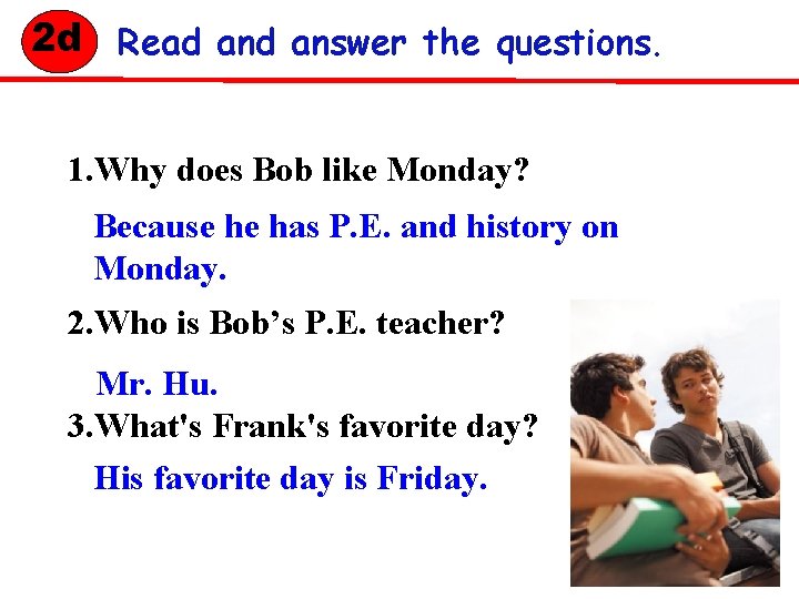 2 d Read answer the questions. 1. Why does Bob like Monday? Because he