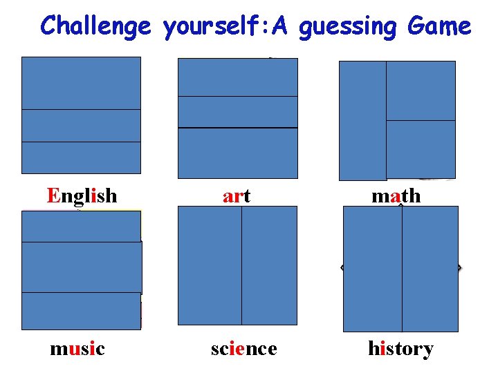 Challenge yourself: A guessing Game English music art science math history 